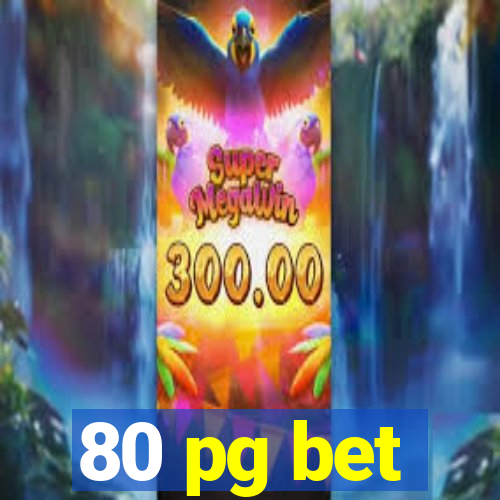 80 pg bet